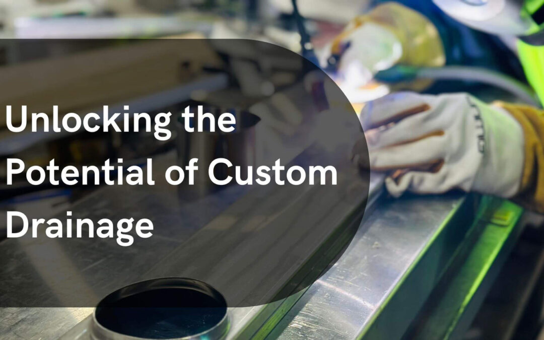 Unlocking the Potential of Custom Drainage
